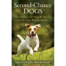 Second-Chance Dogs: True Stories of the Dogs We Rescue and the Dogs Who Rescue Us