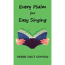 Every Psalm for Easy Singing: A translation for singing arranged in daily portions. Verse only edition