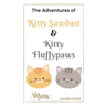 The Adventures of Kitty Sawdust and Kitty Fluffypaws: A Children's Book with two cute Kittens