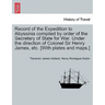Record of the Expedition to Abyssinia compiled by order of the Secretary of State for War. Under the direction of Colonel Sir Henry James, etc. [With