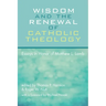 Wisdom and the Renewal of Catholic Theology: Essays in Honor of Matthew L. Lamb