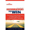 Challenged To Win: Turning Overwhelming Challenges Into Unbelievable Results, Second Edition