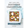 Don't Skip This Southern Casseroles Cookbook: 50 Casserole Recipes That You Will Find Helpful