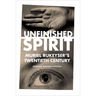 Unfinished Spirit: Muriel Rukeyser's Twentieth Century