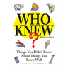 Who Knew?: Things You Didn't Know about Things You Know Well