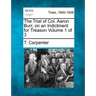 The Trial of Col. Aaron Burr, on an Indictment for Treason Volume 1 of 3