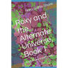 Roxy and the Alternate Universe, Book 1: A sci-fi time travel novel