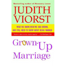 Grown-Up Marriage: What We Know, Wish We Had Known, and Still Need to Know about Being Married