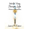 Write Your Dream Life: 3 Minutes to Manifestation
