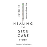 Healing the Sick Care System: Why People Matter