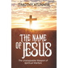 The Name of Jesus: The Unstoppable Weapon of Spiritual Warfare