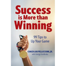 Success is More Than Winning: 99 Tips to Up Your Game