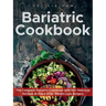 Bariatric Cookbook: The Complete Bariatric Cookbook with 50+ Delicious Recipes to Enjoy After Weight Loss Surgery