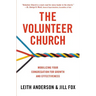 The Volunteer Church: Mobilizing Your Congregation for Growth and Effectiveness