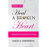 How to Heal a Broken Heart: Transition from Pain to Peace