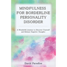 Mindfulness for Borderline Personality Disorder: A Wonderful Journey to Discover Yourself and Release Negative Thoughts