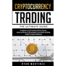 Cryptocurrency Trading: The Ultimate Guide for Beginners to Start Investing in Bitcoin, Etherium, Litecoin and Altcoins in 2021 and Beyond. Create Wea