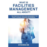 What is Facilities Management All About?: The practice of facilities management for today's dynamic business environment
