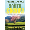 Common Flora of South Sikkim: A glance to ethnicity and diversity of common flora of South Sikkim