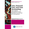 Lies, Damned Lies, and Cost Accounting: How Capacity Management Enables Improved Cost and Cash Flow Management