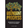 Abundant Progress: Maximising the gradual steps of the journey