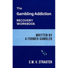 The Gambling Addiction Recovery Workbook: Written by a Former Gambler