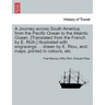 A Journey across South America, from the Pacific Ocean to the Atlantic Ocean. [Translated from the French by E. Rich.] Illustrated with engravings ...
