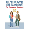 Ultimate Time Management for Teens and Students: Become massively more productive in high school with powerful lessons from a pro SAT tutor and top-10