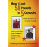 How I Lost 50 Pounds in 5 Seconds