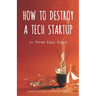 How to Destroy a Tech Startup in 3 Easy Steps