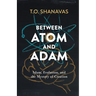 Between Atom and Adam: Islam, Evolution, and the Mystery of Creation