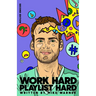 Work Hard Playlist Hard - Second Edition: Actionable Advice to Help Artists Grow Their Audience on Music Streaming Platforms