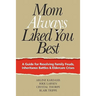 Mom Always Liked You Best: A Guide for Resolving Family Feuds, Inheritance Battles & Eldercare Crises
