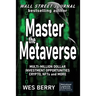 Master the Metaverse: Multi-Million Dollar Investment Opportunities, Crypto, NFTs and More