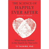 The Science of Happily Ever After: What Really Matters in the Search for True Love