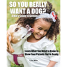 So You Really Want a Dog?: A Kid's Guide to Getting a Dog