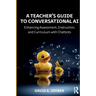 A Teacher's Guide to Conversational AI: Enhancing Assessment, Instruction, and Curriculum with Chatbots