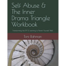Self Abuse & The Inner Drama Triangle Workbook: Transforming the IDT & Learning to Parent Yourself Well