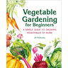 Vegetable Gardening for Beginners: A Simple Guide to Growing Vegetables at Home