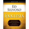 Ekklesia Group Guide: Rediscovering God's Instrument for Global Transformation