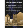 The Transatlantic Collapse of Urban Renewal: Postwar Urbanism from New York to Berlin