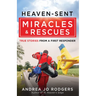 Heaven-Sent Miracles and Rescues: True Stories from a First Responder