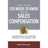 What Your CEO Needs to Know about Sales Compensation: Connecting the Corner Office to the Front Line