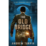 The Old Bridge: A Joe Johnson Thriller, Book 2