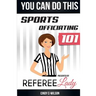 You Can Do This: Sports Officiating 101 Presented by Referee Lady