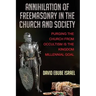 Annihilation Of Freemasonry In The Church And Society: Purging The Church From Occultism Is The Kingdom Millennial Goal
