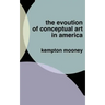The Evolution of Conceptual Art in America