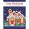 Cute Christmas Holiday Coloring Book: A Festive Coloring Book for Adults