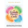 The Female Power Code: A Body-Based System to Overcome Burnout, Restore Energy and Reclaim Your Confidence