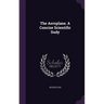 The Aeroplane. A Concise Scientific Sudy